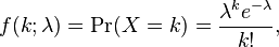 \!f(k; \lambda)= \Pr(X=k)= \frac{\lambda^k e^{-\lambda}}{k!},