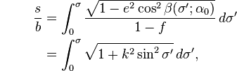 {\color{white}.}\qquad
\begin{align}
\frac sb &= \int_0^\sigma
\frac{\sqrt{1 - e^2 \cos^2\beta(\sigma';\alpha_0)}}{1-f}\,d\sigma'\\
