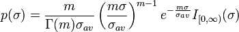 p(\sigma) = \frac{m}{\Gamma(m) \sigma_{av}} \left ( \frac{m\sigma}{\sigma_{av}} \right )^{m - 1} e^{-\frac{m\sigma}{\sigma_{av}}}
I_{[0,\infty)}(\sigma)