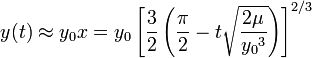 y(t)\approx y_0  x = y_0 \left[\frac{3}{2}  \left( \frac{\pi}{2}- t  \sqrt{  \frac{2\mu}{ {y_0}^3 } }   \right)   \right]^{2/3}