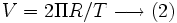 \ V=2 \Pi R/T  \longrightarrow (2)