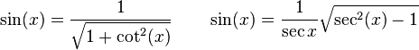 \sin(x) = \frac {1} {\sqrt{1+\cot^2(x)}}
\qquad \sin(x) = \frac{1} {\sec{x}} \sqrt{\sec^2(x)-1}
