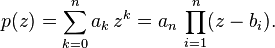 p(z) = \sum_{k=0}^n a_k \, z^k = a_n \, \prod_{i=1}^n (z-b_i).