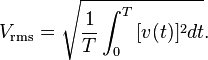 V_\mathrm{rms}=\sqrt{\frac{1}{T} \int_0^{T}{[v(t)]^2 dt}}.