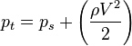 p_t = p_s + \left(\frac{\rho V^2}{2}\right)