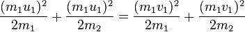 \frac{(m_{1}u_{1})^{2}}{2m_1} + \frac{(m_{1}u_{1})^{2}}{2m_2} = 
\frac{(m_{1}v_{1})^{2}}{2m_1} + \frac{(m_{1}v_{1})^{2}}{2m_2}\,\!