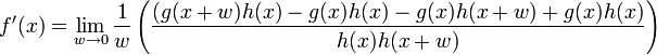 f'(x) = \lim_{w \to 0} \frac{1}{w} \left( \frac{(g(x+w)h(x)-g(x)h(x)-g(x)h(x+w)+g(x)h(x)}{h(x)h(x+w)} \right)