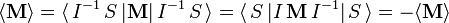   \langle \mathbf{M} \rangle = \langle\, I^{-1}\, S\, | \mathbf{M} |\,I^{-1}\, S \,\rangle  = \langle\,  S\, | I\, \mathbf{M} \,I^{-1}| \, S \,\rangle = -\langle \mathbf{M} \rangle 