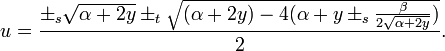 u={\pm_s\sqrt{\alpha + 2 y} \pm_t \sqrt{(\alpha + 2y) - 4(\alpha + y \pm_s {\beta \over 2\sqrt{\alpha + 2 y}})} \over 2}.