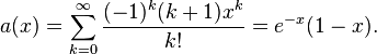 a(x) = \sum_{k=0}^\infty\frac{(-1)^k(k+1)x^k}{k!} = e^{-x}(1-x).