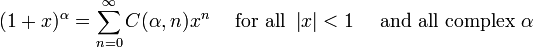 (1+x)^\alpha = \sum^{\infin}_{n=0} C(\alpha,n) x^n\quad\mbox{ for all } \left| x \right| <1\quad\mbox{ and all complex } \alpha