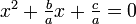 \textstyle x^2 + \frac{b}{a} x + \frac{c}{a}=0