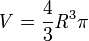  \mathit{V}=\frac{4}{3}\mathit{R}^3\pi
