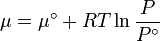 \mu = \mu ^\circ + RT\ln \frac{P}
{{P^\circ }}