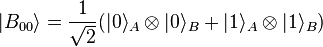 |
B_ {
00}
\rangle = \frac {
1}
{
\sqrt {
2}
}
(|
0\rangle_A \otime'oj|
0\rangle_B +|
1\rangle_A \otime'oj|
1\rangle_B)