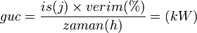  guc =  \frac{is(j) \times verim(%)}{zaman(h)}=(kW)