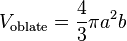 V_ {
\rm oblato}
= \frac {
4}
{
3}
\pi a^2 b