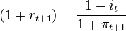 (1+r_{t+1})= \frac{1+i_t}{1+\pi_{t+1}}