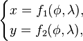 \begin{cases} x = f_{1}(\phi,\lambda) ,   \\ y = f_{2}(\phi,\lambda) , \end{cases}