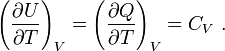 \left(\frac{\partial U}{\partial T}\right)_V=\left(\frac{\partial Q}{\partial T}\right)_V=C_V \ . 