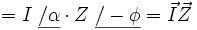 = I _\ \underline{/ \alpha} \cdot Z _\  \underline{/ -\phi} =\vec{I} \vec{Z}