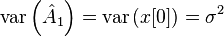 \mathrm{var} \left( \hat{A}_1 \right) = \mathrm{var} \left( x[0] \right) = \sigma^2