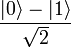 \frac{|0\rangle - |1\rangle}{\sqrt{2}}