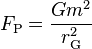 F_\text { P} = \frac { G m^2} {r_\tekst { G} ^ 2}