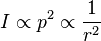 
I \propto {p^2} \propto \dfrac{1}{r^2} \,
