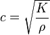 c=\sqrt{\frac{K}{\rho}}