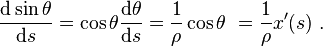 \frac{\mathrm{d} \sin\theta}{\mathrm{d}s} = \cos \theta \frac {\mathrm{d}\theta}{\mathrm{d}s} = \frac{1}{\rho} \cos \theta \ = \frac{1}{\rho} x'(s)\ . 