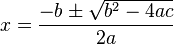 x = {-b \pm \sqrt{b^2-4ac} \over 2a}