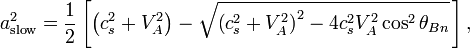 a_ { \matrm { malrapida} } ^2 = \frac { 1} { 2} \left [\left (c_s^2-+ V_A^2\right) \sqrt { \left (c_s^2+V_A^2\right) ^2-4c_s^2V_ { A} ^2 \kos^ { 2} \teta_ { Bn} } \, \right],