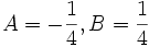 A = -\frac{1}{4}, B = \frac{1}{4}\,