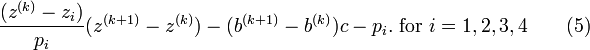 \frac {(z^{(k)}-z_i)} {p_i} (z^{(k+1)}- z^{(k)}) - (b^{(k+1)} - b^{(k)})c - p_i. \ \mbox{for} \  i=1,2,3,4  \qquad (5)