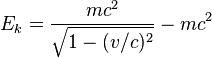 E_k = \frac{m c^2}{\sqrt{1 - (v/c)^2}} - m c^2 