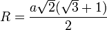 R=\frac{a\sqrt{2}(\sqrt{3} + 1)}{2}