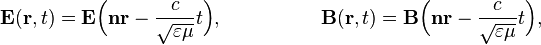 \mathbf{E}(\mathbf r, t)=\mathbf{E}\Bigl(\mathbf{n}\mathbf{r}-\frac{c}{\sqrt{\varepsilon\mu}} t\Bigr),
~~~~~~~~~~~~~~~
\mathbf{B}(\mathbf r, t)=\mathbf{B}\Bigl(\mathbf{n}\mathbf{r}-\frac{c}{\sqrt{\varepsilon\mu}} t\Bigr),