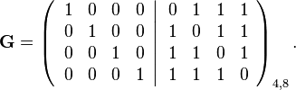 
\mathbf{G} =
\left(\left.\begin{array}{cccc}
1 & 0 & 0 & 0\\
0 & 1 & 0 & 0\\
0 & 0 & 1 & 0\\
0 & 0 & 0 & 1\end{array}\right|\begin{array}{cccc}
0 & 1 & 1 & 1\\
1 & 0 & 1 & 1\\
1 & 1 & 0 & 1\\
1 & 1 & 1 & 0\end{array}\right)_{4,8}
.