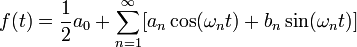  f(t) = \frac{1}{2} a_0 + \sum_{n=1}^{\infty}[a_n \cos(\omega_n t) + b_n \sin(\omega_n t)] 