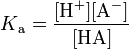  K\mathrm{_a = \frac{[H^+][A^-]}{[HA]}}