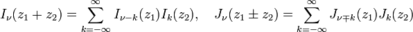  I_\nu (z_1+z_2)= \sum_{k=-\infty}^\infty I_{\nu-k}(z_1)I_k(z_2),\quad J_\nu(z_1\pm z_2)= \sum_{k=-\infty}^\infty J_{\nu \mp k}(z_1)J_k(z_2) 