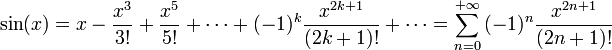 sin(x) = x - frac{x^{3}}{3!}  + frac{x^{5}}{5!} + cdots + (-1)^{k}frac{x^{2k+1}}{(2k+1)!} +cdots = sumlimits_{n = 0}^{+infty}  {( - 1)^n } frac{{x^{2n + 1} }}{{(2n + 1)!}}