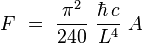 F \ = \ \frac{\pi^2}{240} \ \frac{\hbar \, c}{L^4} \ A