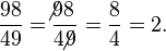 \frac {
98}
{
49}
= \frac {
'\' 