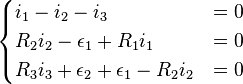 \begin{cases}
i_1 - i_2 - i_3 & = 0 \\
R_2 i_2 - \epsilon_1 + R_1 i_1 & = 0 \\
R_3 i_3 + \epsilon_2 + \epsilon_1 - R_2 i_2 & = 0 \\
\end{cases}
