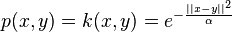     p(x,y)=k(x,y)=e^{-\frac{||x-y||^2}{\alpha}}    