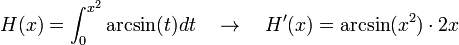 H(x) = \int_{0}^{x^2} \arcsin(t) dt\quad \rightarrow\quad H'(x) = \arcsin(x^2) \cdot 2x  