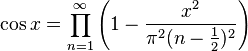 \cos x = \prod_{n = 1}^\infty\left(1 - \frac{x^2}{\pi^2(n - \frac{1}{2})^2}\right)