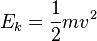 E_k = \frac{1}{2} mv^2